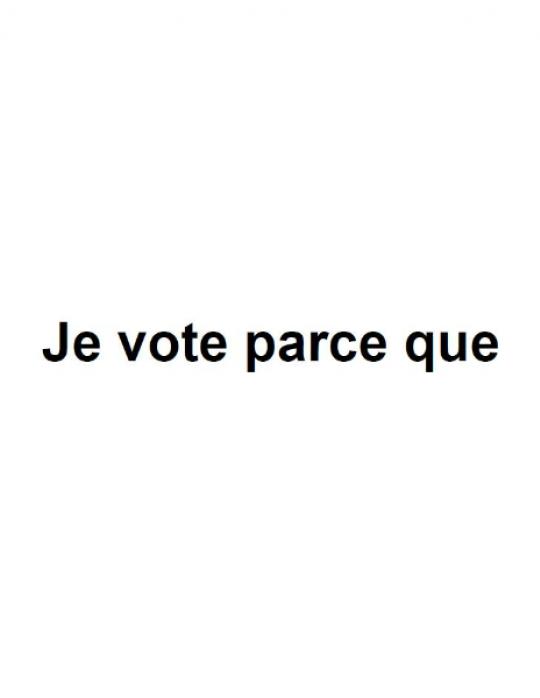 Je vote parce que…